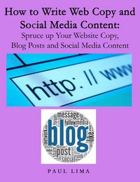 Produktbild: How To Write Web Copy And Social Media Content: Spruce Up Your Website Copy, Blog Posts And Social Media Content