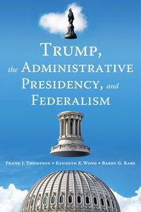 Produktbild: Trump, the Administrative Presidency, and Federalism