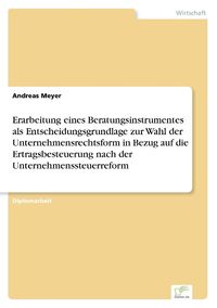 Bild vom Artikel Erarbeitung eines Beratungsinstrumentes als Entscheidungsgrundlage zur Wahl der Unternehmensrechtsform in Bezug auf die Ertragsbesteuerung nach der Un vom Autor Andreas Meyer
