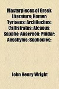 Produktbild: Masterpieces of Greek Literature; Homer: Tyrtaeus: Archilochus: Callistratus: Alcaeus: Sappho: Anacreon: Pindar: Aeschylus: Sophocles: