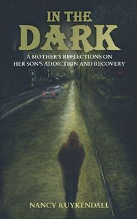 Produktbild: IN THE DARK - A Mother's Reflections on her Son's Addiction and Recovery