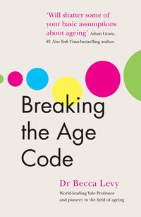Bild vom Artikel Breaking the Age Code vom Autor Becca Levy