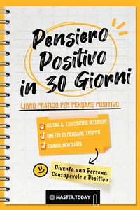 Produktbild: Pensiero Positivo in 30 Giorni: Libro Pratico per Pensare Positivo; Allena il tuo Critico Interiore, Smetti di Pensare Troppo e Cambia Mentalit&agrave; (Dive