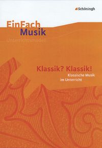 Bild vom Artikel EinFach Musik. Klassik? Klassik!: Musikalische Klassik im Unterricht vom Autor Ernst Klaus Schneider