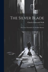 Produktbild: The Silver Blade: The True Chronicle of a Double Mystery