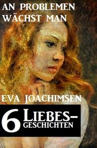 Produktbild: 6 Liebesgeschichten: An Problemen w&auml;chst man