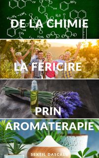 Produktbild: De la chimie la fericire prin aromaterapie