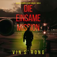 Produktbild: Die Einsame Mission (Ein Alex Hawkins Action-Thriller &ndash; Buch 4)