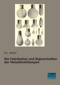 Produktbild: Die Fabrikation und Eigenschaften der Metalldrahtlampen