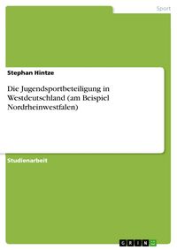 Produktbild: Die Jugendsportbeteiligung in Westdeutschland (am Beispiel Nordrheinwestfalen)