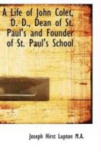 Produktbild: A Life of John Colet, D. D., Dean of St. Paul's and Founder of St. Paul's School