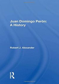 Produktbild: Alexander, R: Juan Domingo Peron: A History
