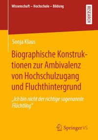 Produktbild: Biographische Konstruktionen zur Ambivalenz von Hochschulzugang und Fluchthintergrund