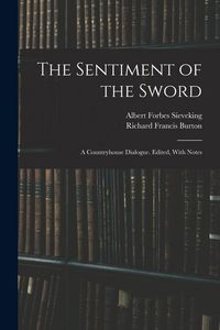Produktbild: The Sentiment of the Sword; a Countryhouse Dialogue. Edited, With Notes