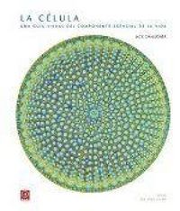 Produktbild: La c&eacute;lula : una gu&iacute;a visual de la unidad esencial de la vida