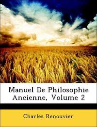 Produktbild: Renouvier, C: Manuel De Philosophie Ancienne, Volume 2