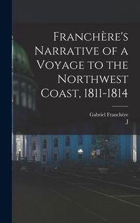 Produktbild: Franch&egrave;re's Narrative of a Voyage to the Northwest Coast, 1811-1814