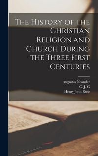 Produktbild: The History of the Christian Religion and Church During the Three First Centuries