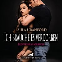 Produktbild: Ich brauche es verdorben / Erotik Audio Story / Erotisches H&ouml;rbuch