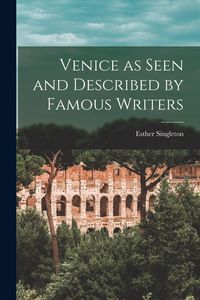 Produktbild: Venice as Seen and Described by Famous Writers
