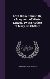 Produktbild: Lord Brokenhurst, Or, a Fragment of Winter Leaves, by the Author of Mary De-Clifford