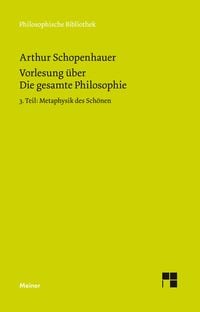 Bild vom Artikel Vorlesung über Die gesamte Philosophie oder die Lehre vom Wesen der Welt und dem menschlichen Geiste, 3. Teil vom Autor Arthur Schopenhauer