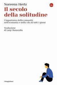 Produktbild: Il secolo della solitudine. L'importanza della comunità nell'economia e nella vita di tutti i giorni
