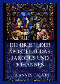 Produktbild: Die Briefe der Apostel Judas, Jakobus und Johannes