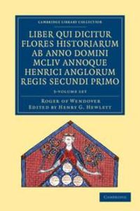 Produktbild: Rogeri de Wendover Liber Qui Dicitur Flores Historiarum AB Anno Domini MCLIV Annoque Henrici Anglorum Regis Secundi Primo 3 Volume Set