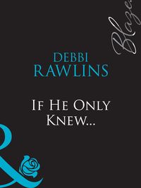 Bild vom Artikel If He Only Knew... (Mills & Boon Blaze) vom Autor Debbi Rawlins