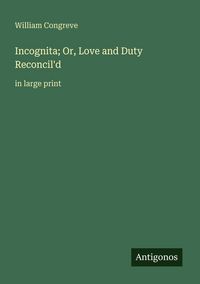 Produktbild: Incognita; Or, Love and Duty Reconcil'd