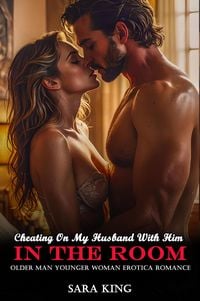 Produktbild: Cheating On My Husband With Him In The Room: Older Man Younger Woman Erotica Romance (My Forbidden Age Gap Romance, #11)