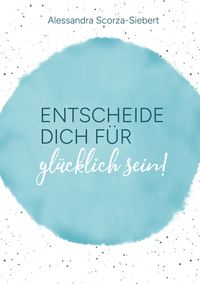Produktbild: Entscheide Dich f&uuml;r gl&uuml;cklich sein
