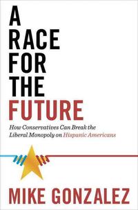 Produktbild: A Race for the Future: How Conservatives Can Break the Liberal Monopoly on Hispanic Americans