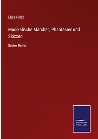 Produktbild: Musikalische M&auml;rchen, Phantasien und Skizzen