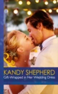 Produktbild: Shepherd, K: Gift-Wrapped in Her Wedding Dress