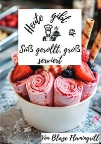 Produktbild: Heute gibt es - S&uuml;&szlig; gerollt, gro&szlig; serviert