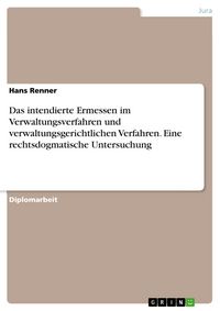 Produktbild: Das intendierte Ermessen im Verwaltungsverfahren und verwaltungsgerichtlichen Verfahren. Eine rechtsdogmatische Untersuchung