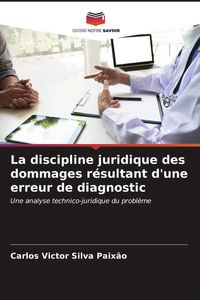 Produktbild: La discipline juridique des dommages r&eacute;sultant d'une erreur de diagnostic