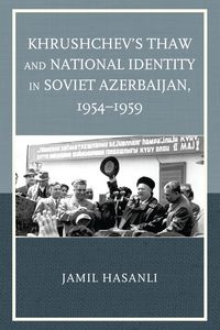 Produktbild: Khrushchev's Thaw and National Identity in Soviet Azerbaijan, 1954-1959