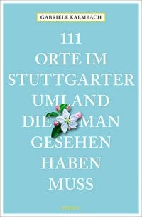Produktbild: 111 Orte im Stuttgarter Umland, die man gesehen haben muss