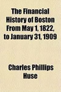 Produktbild: The Financial History of Boston from May 1, 1822, to January 31, 1909
