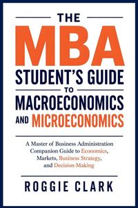 Produktbild: The MBA Student's Guide to Macroeconomics and Microeconomics