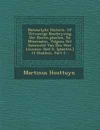 Produktbild: Natuurlyke Historie, Of Uitvoerige Beschryving Der Dieren, planten, En Mineraalen, Volgens Het Samenstel Van Den Heer Linn&aelig;us