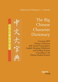 Produktbild: The Big Chinese Character Dictionary. Covering 8897 Chinese Characters with Sound Transcription, English Meaning Definitions and Writing Practice According to the Chinese Radical System