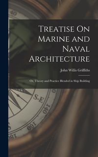 Produktbild: Treatise On Marine and Naval Architecture; Or, Theory and Practice Blended in Ship Building