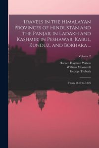 Produktbild: Travels in the Himalayan Provinces of Hindustan and the Panjab; in Ladakh and Kashmir; in Peshawar, Kabul, Kunduz, and Bokhara ...