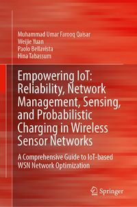 Produktbild: Empowering IoT: Reliability, Network Management, Sensing, and Probabilistic Charging in Wireless Sensor Networks