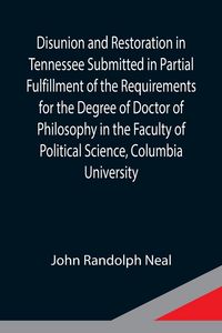 Produktbild: Disunion and Restoration in Tennessee Submitted in Partial Fulfillment of the Requirements for the Degree of Doctor of Philosophy in the Faculty of Po