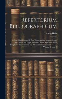 Produktbild: Repertorium Bibliographicum: In Quo Libri Omnes Ab Arte Typographica Inventa Usque Ad Annum Md. Typis Expressi Ordine Alphabetico Vel Simpliciter E